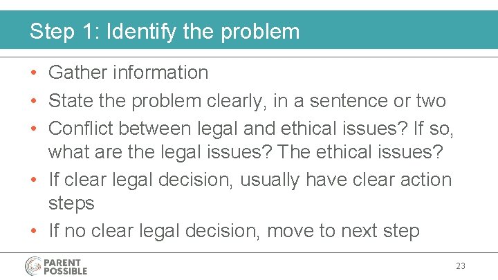Step 1: Identify the problem • Gather information • State the problem clearly, in