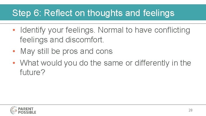 Step 6: Reflect on thoughts and feelings • Identify your feelings. Normal to have