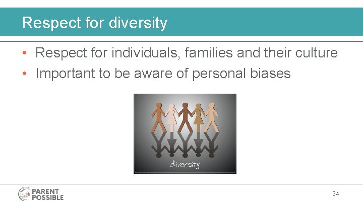 Respect for diversity • Respect for individuals, families and their culture • Important to
