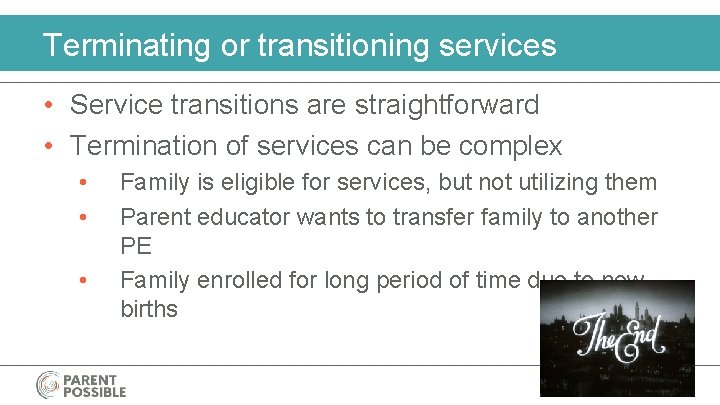 Terminating or transitioning services • Service transitions are straightforward • Termination of services can