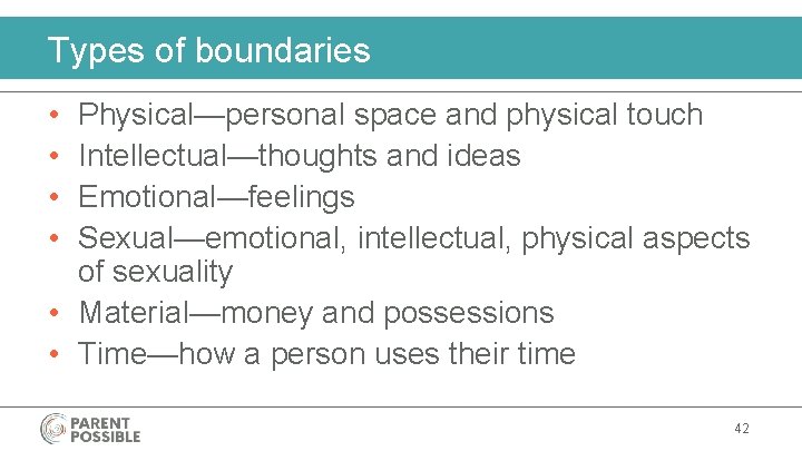 Types of boundaries • • Physical—personal space and physical touch Intellectual—thoughts and ideas Emotional—feelings