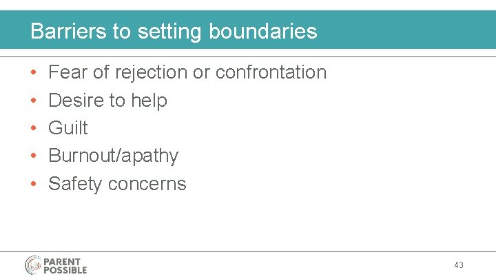 Barriers to setting boundaries • • • Fear of rejection or confrontation Desire to