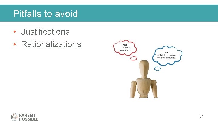 Pitfalls to avoid • Justifications • Rationalizations 48 