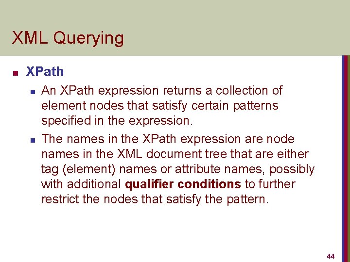 XML Querying n XPath n n An XPath expression returns a collection of element