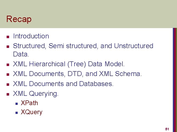 Recap n n n Introduction Structured, Semi structured, and Unstructured Data. XML Hierarchical (Tree)