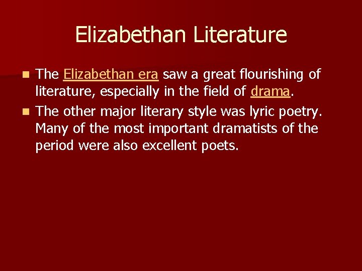 Elizabethan Literature The Elizabethan era saw a great flourishing of literature, especially in the