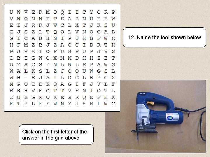 12. Name the tool shown below Click on the first letter of the answer