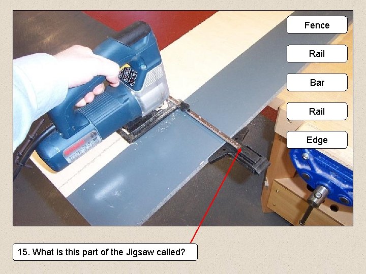 Fence Rail Bar Rail Edge 15. What is this part of the Jigsaw called?