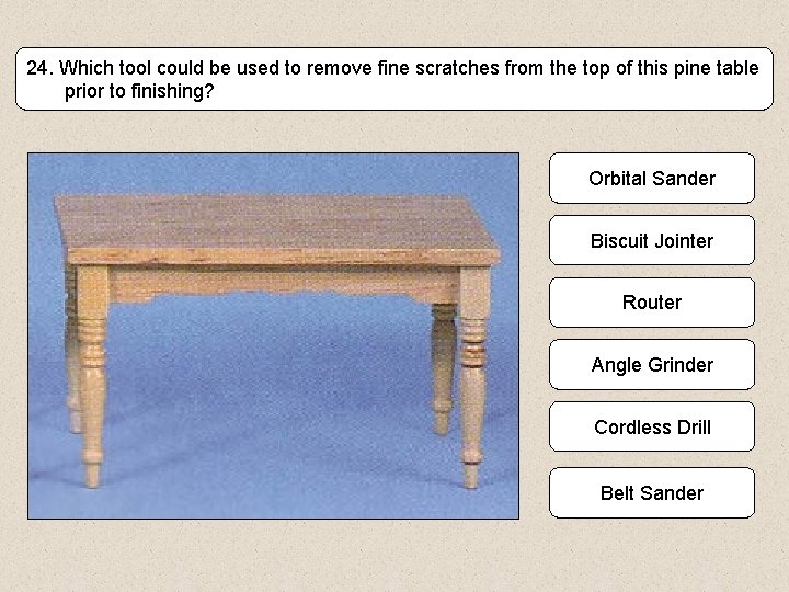 24. Which tool could be used to remove fine scratches from the top of