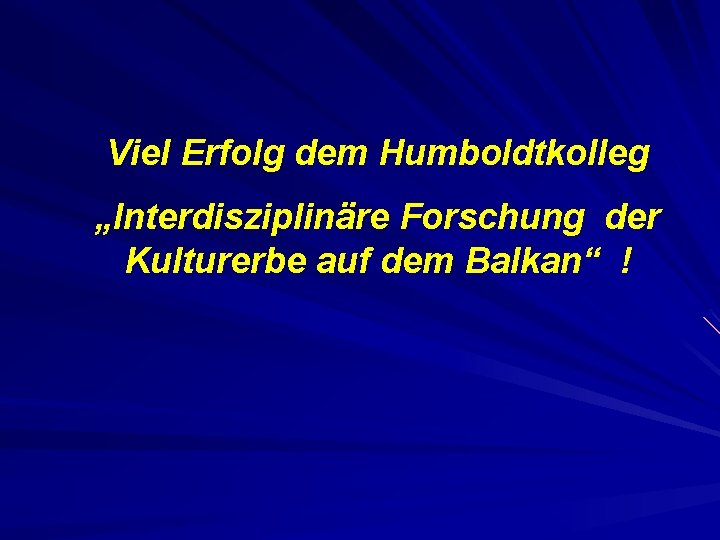 Viel Erfolg dem Humboldtkolleg „Interdisziplinäre Forschung der Kulturerbe auf dem Balkan“ ! 