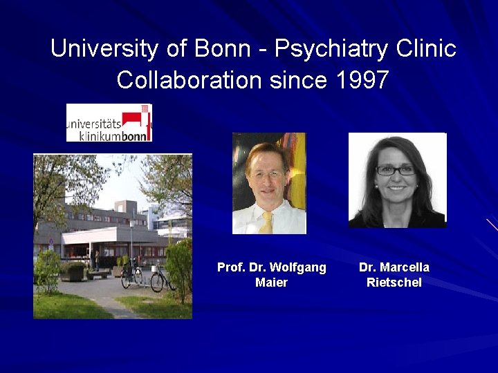 University of Bonn - Psychiatry Clinic Collaboration since 1997 Prof. Dr. Wolfgang Maier Dr.