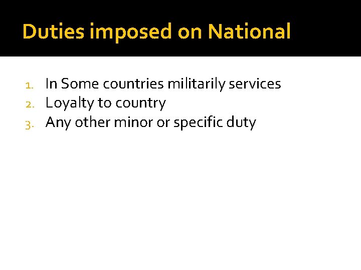 Duties imposed on National 1. 2. 3. In Some countries militarily services Loyalty to