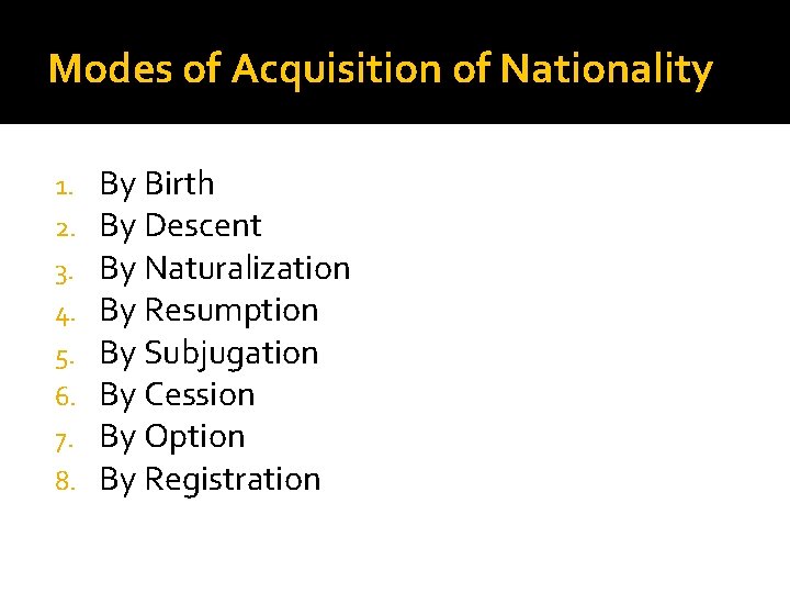 Modes of Acquisition of Nationality 1. 2. 3. 4. 5. 6. 7. 8. By