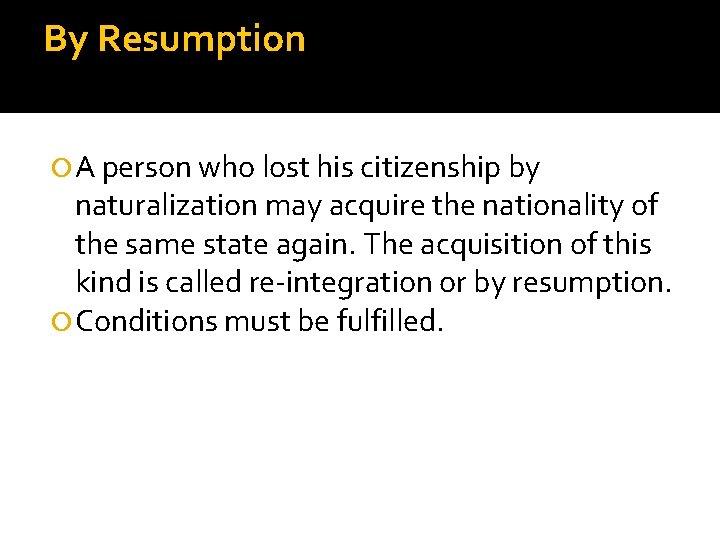 By Resumption A person who lost his citizenship by naturalization may acquire the nationality