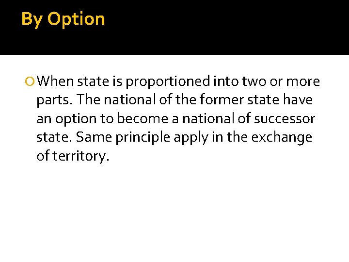 By Option When state is proportioned into two or more parts. The national of