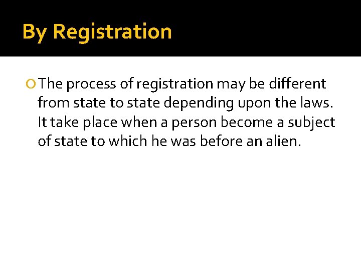 By Registration The process of registration may be different from state to state depending