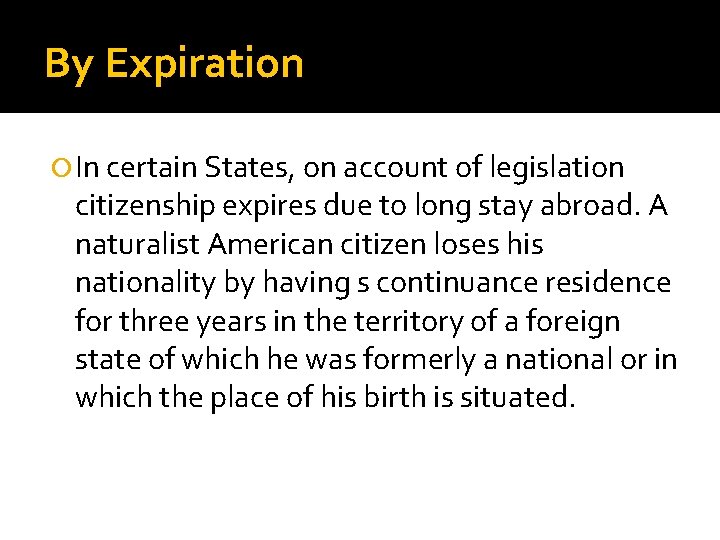 By Expiration In certain States, on account of legislation citizenship expires due to long