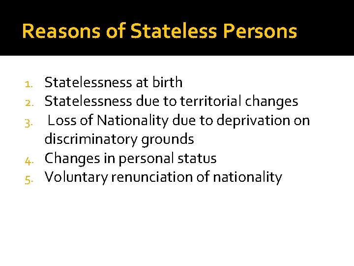 Reasons of Stateless Persons Statelessness at birth Statelessness due to territorial changes Loss of