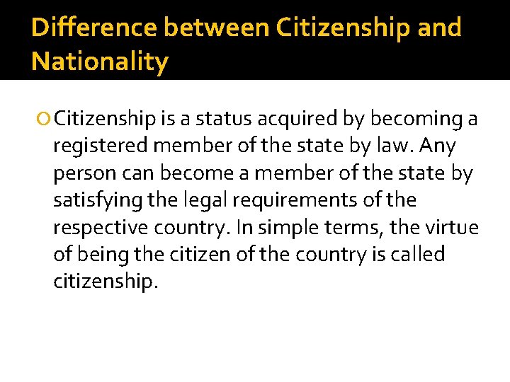 Difference between Citizenship and Nationality Citizenship is a status acquired by becoming a registered