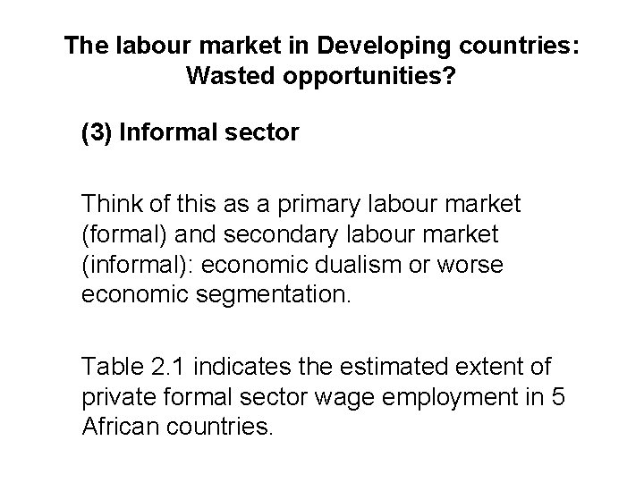 The labour market in Developing countries: Wasted opportunities? (3) Informal sector Think of this