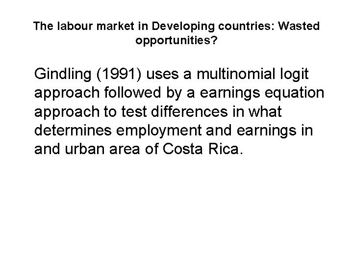 The labour market in Developing countries: Wasted opportunities? Gindling (1991) uses a multinomial logit