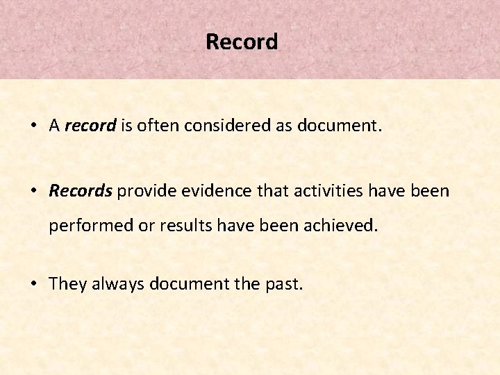 Record • A record is often considered as document. • Records provide evidence that