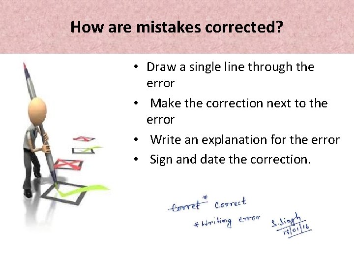 How are mistakes corrected? • Draw a single line through the error • Make How are mistakes corrected? • Draw a single line through the error • Make