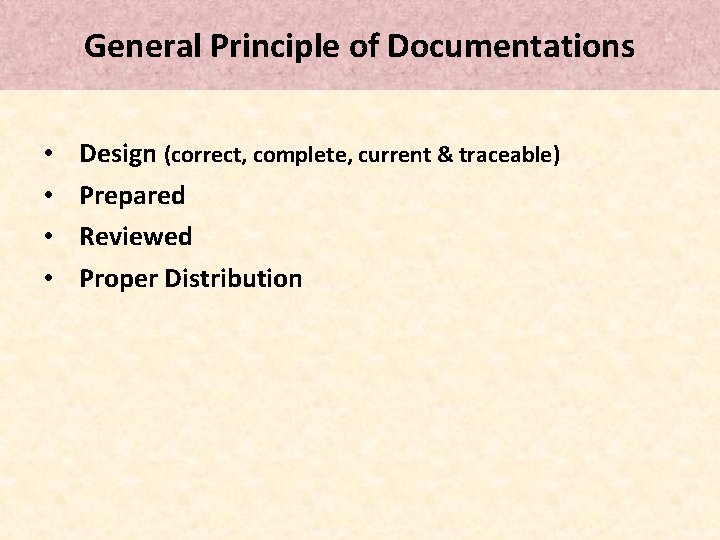 General Principle of Documentations • • Design (correct, complete, current & traceable) Prepared Reviewed General Principle of Documentations • • Design (correct, complete, current & traceable) Prepared Reviewed