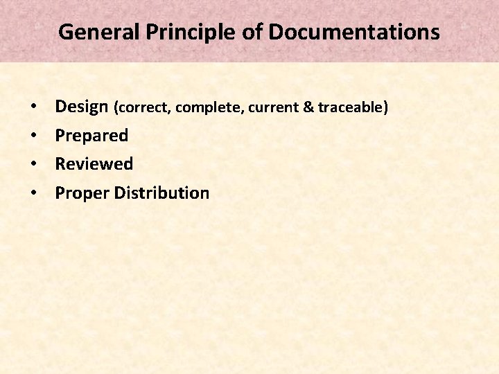 General Principle of Documentations • • Design (correct, complete, current & traceable) Prepared Reviewed