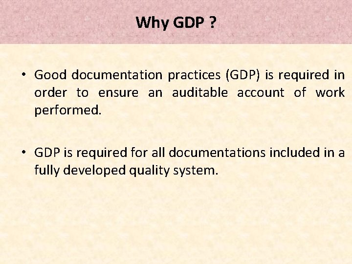 Why GDP ? • Good documentation practices (GDP) is required in order to ensure