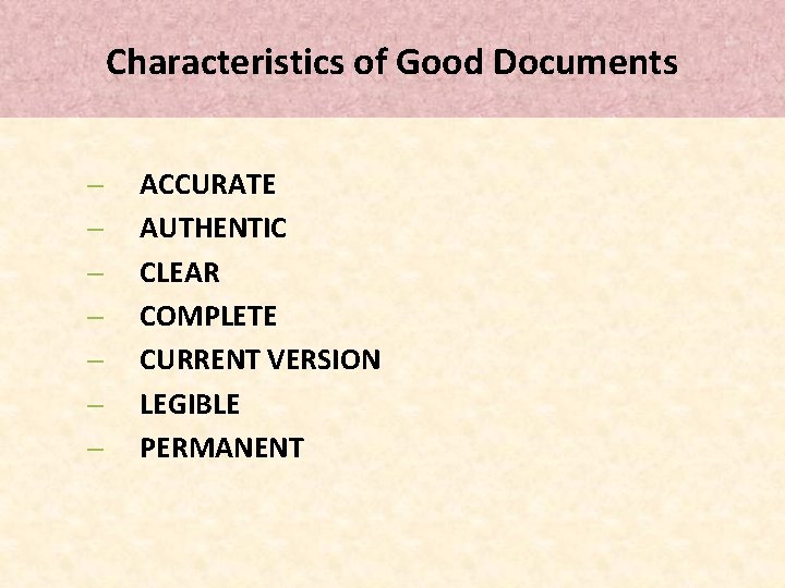 Characteristics of Good Documents – – – – ACCURATE AUTHENTIC CLEAR COMPLETE CURRENT VERSION Characteristics of Good Documents – – – – ACCURATE AUTHENTIC CLEAR COMPLETE CURRENT VERSION