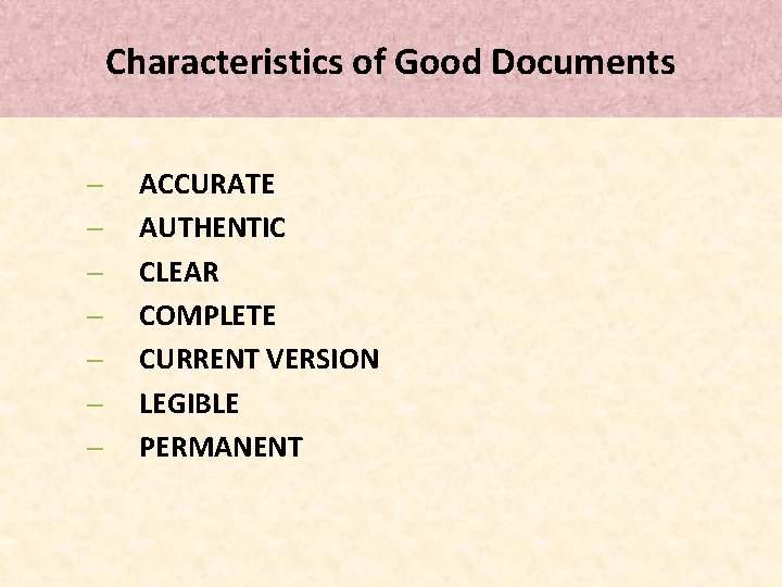 Characteristics of Good Documents – – – – ACCURATE AUTHENTIC CLEAR COMPLETE CURRENT VERSION