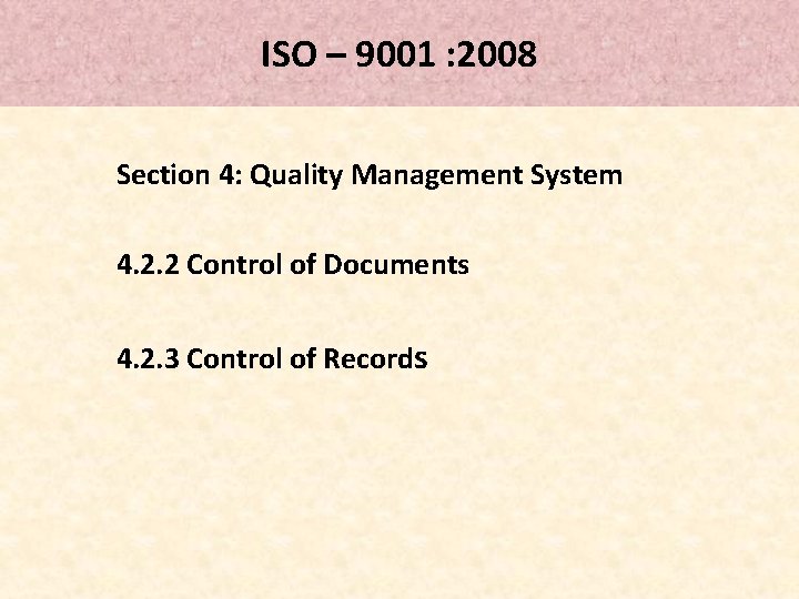 ISO – 9001 : 2008 Section 4: Quality Management System 4. 2. 2 Control