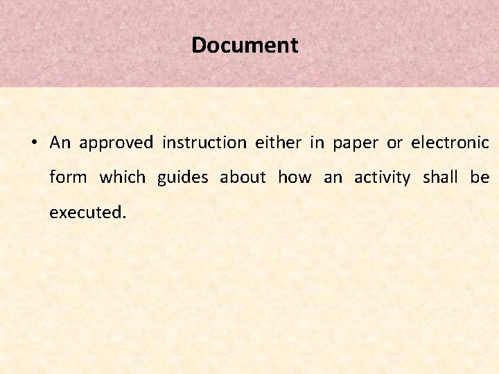 Document • An approved instruction either in paper or electronic form which guides Document • An approved instruction either in paper or electronic form which guides