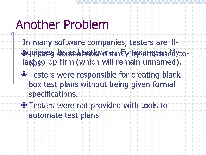 Another Problem In many software companies, testers are illequipped to testalmost software. Forby example: