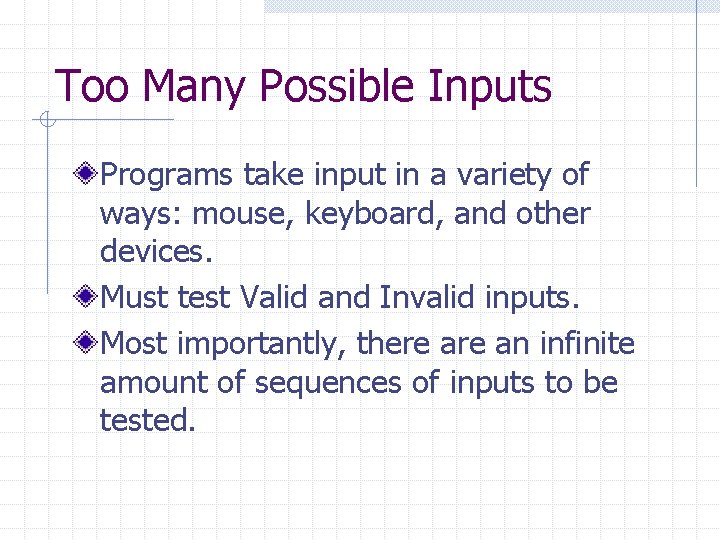 Too Many Possible Inputs Programs take input in a variety of ways: mouse, keyboard,