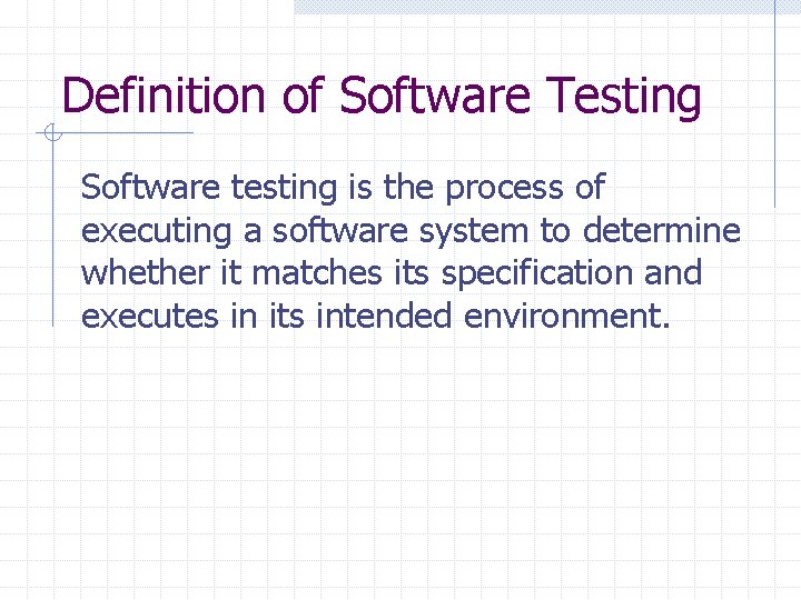 Definition of Software Testing Software testing is the process of executing a software system