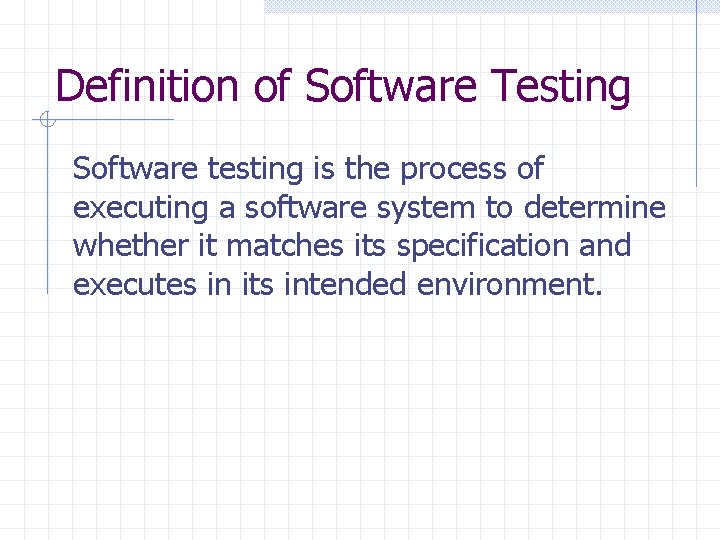 Definition of Software Testing Software testing is the process of executing a software system Definition of Software Testing Software testing is the process of executing a software system