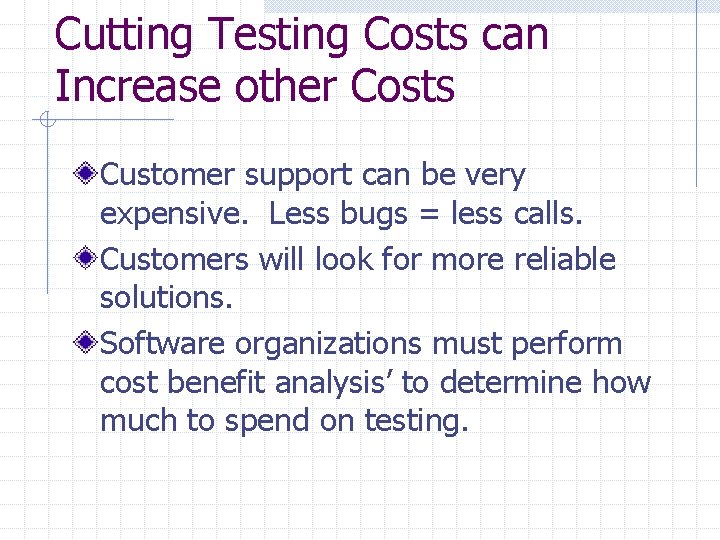 Cutting Testing Costs can Increase other Costs Customer support can be very expensive. Less Cutting Testing Costs can Increase other Costs Customer support can be very expensive. Less