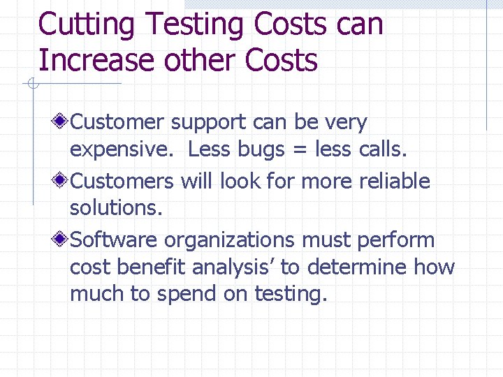 Cutting Testing Costs can Increase other Costs Customer support can be very expensive. Less