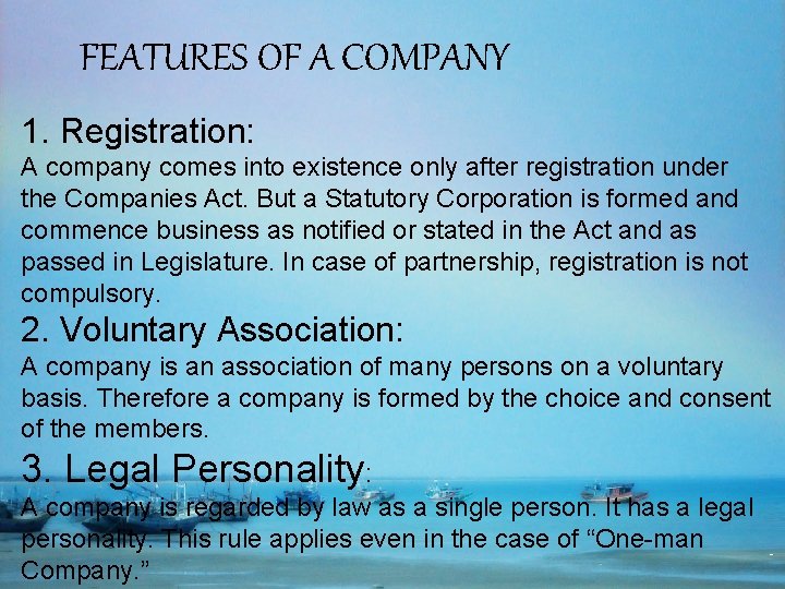 FEATURES OF A COMPANY 1. Registration: A company comes into existence only after registration