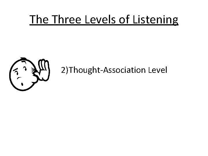 The Three Levels of Listening 2)Thought-Association Level 