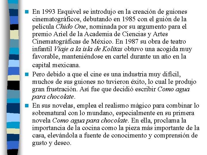 En 1993 Esquivel se introdujo en la creación de guiones cinematográficos, debutando en 1985