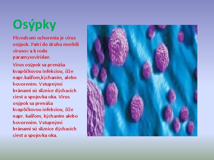 Osýpky Pôvodcom ochorenia je vírus osýpok. Patrí do druhu morbili vírusov a k rodu