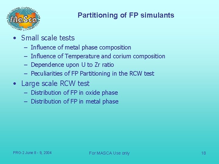 Partitioning of FP simulants • Small scale tests – – Influence of metal phase