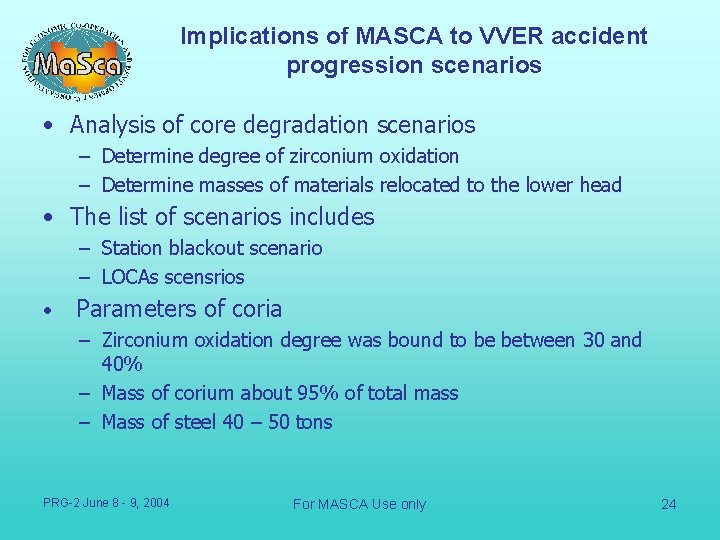 Implications of MASCA to VVER accident progression scenarios • Analysis of core degradation scenarios