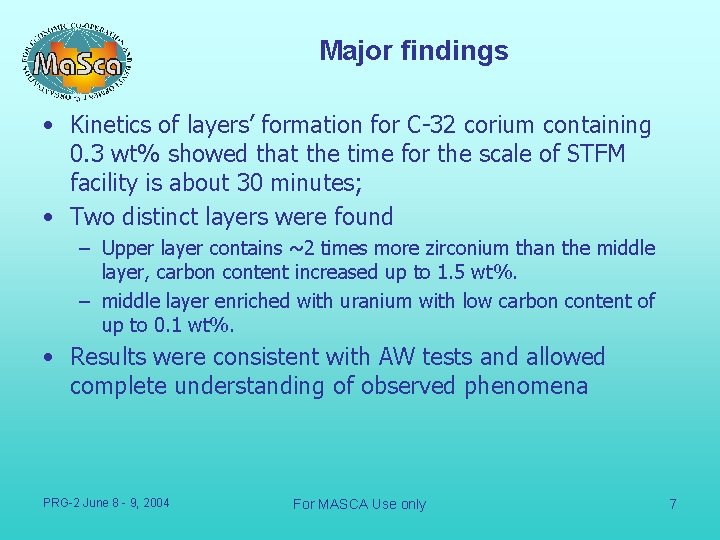 Major findings • Kinetics of layers’ formation for C-32 corium containing 0. 3 wt%