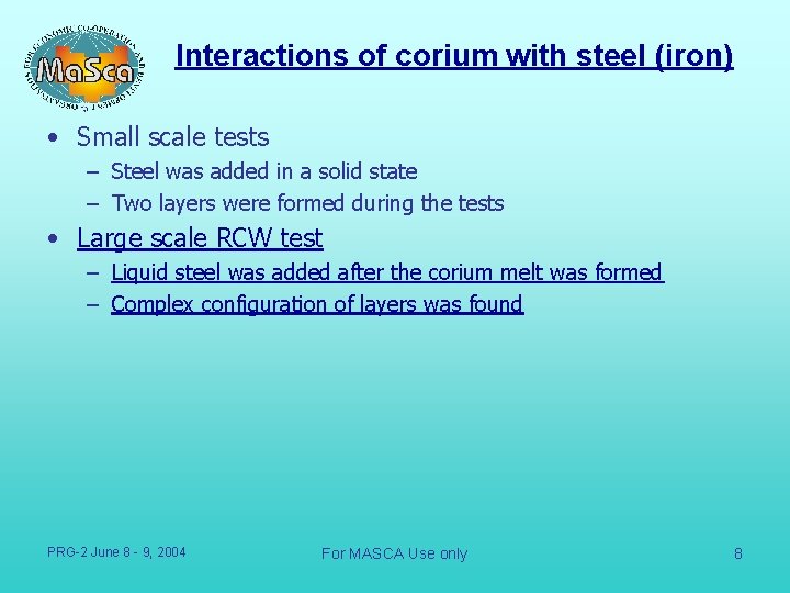 Interactions of corium with steel (iron) • Small scale tests – Steel was added