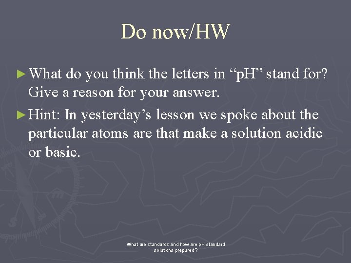 Do now/HW ► What do you think the letters in “p. H” stand for?