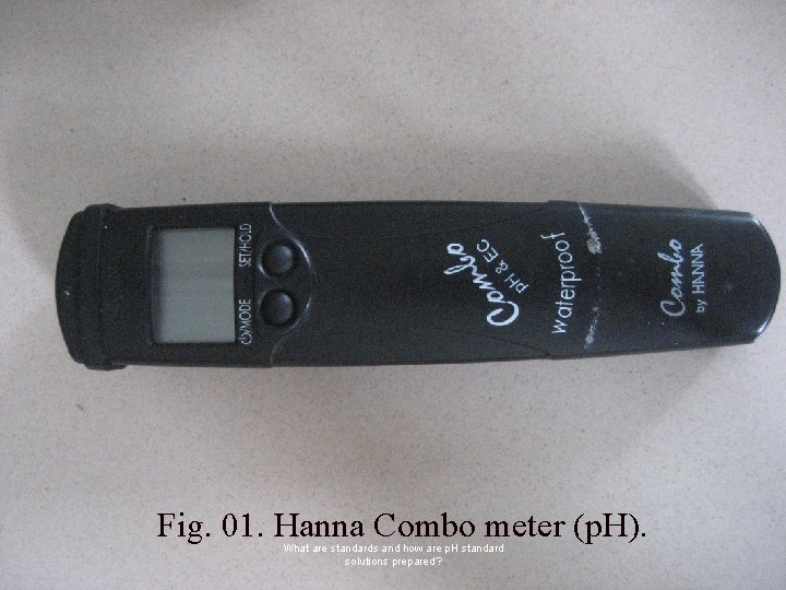 Fig. 01. Hanna Combo meter (p. H). What are standards and how are p.